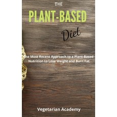 The Plant-Based Diet: The Most Recent Approach to a Plant-Based Nutrition to Lose Weight and Burn Fat 精裝版, Mafeg Digital Ltd, 英文