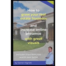 How to grow your real estate business and increase online presence with great visuals 平裝版, Independently Published, 英文