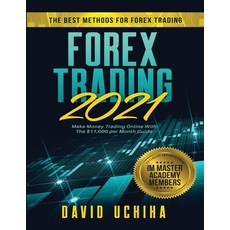 Forex 2021： The Best Methods For Forex Trading Make Money Trading Online With The $11 000 per Month ... 平裝版, 獨立出版, 英文