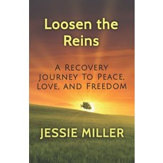 (英文圖書) Loosen the Reins: A Recovery Journey to Peace Love and Freedom 平裝版, My Epic Writing, 英文