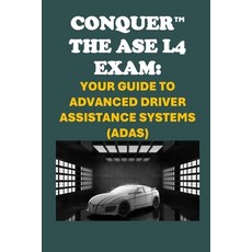 (英文圖書) Conquer the ASE L4 Exam: Your Guide to Advanced Driver Assistance Systems (ADAS) 平裝版, Independently Published, 英文