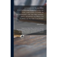 (英文圖書) A Series of Plans for Cottages or Habitations of the Labourer Either in Husbandry or the Me... 精裝版, Legare Street Press, 英文