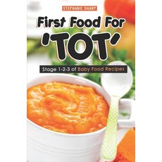 (英文圖書) First Food For 'TOT': Stage 1-2-3 of Baby Food Recipes 平裝版, Independently Published, 英文