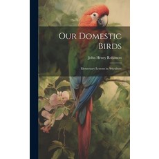 (英文圖書) Our Domestic Birds: Elementary Lessons in Aviculture 精裝版, Legare Street Press, 英文
