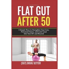 Flat Gut After 50: 5 Simple Ways to Strengthen Your Core Prevent Injury and Look Great into Your 6... 平裝版, Library and Archives Canada, 英文