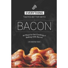 (英文圖書) Everything Tastes Better with Bacon: 40 Ways to Get Cooking n' Baking with Bacon! 平裝版, Independently Published, 英文
