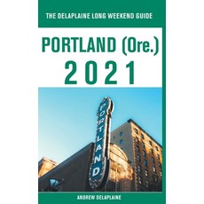 Portland (Ore.) - The Delaplaine 2021 Long Weekend Guide 平裝版, Gramercy Park Press, 英文