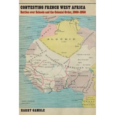 Contesting French West Africa: Battles Over Schools and the Colonial Order 1900-1950 平裝版, University of Nebraska Press, 英文