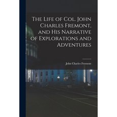 (英文圖書) The Life of Col. John Charles Fremont and His Narrative of Explorations and Adventures 平裝版, Legare Street Press, 英文