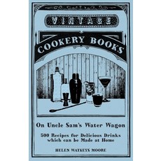 (英文圖書) On Uncle Sam's Water Wagon - 500 Recipes for Delicious Drinks which can be Made at Home 平裝版, Vintage Cookery Books, 英文