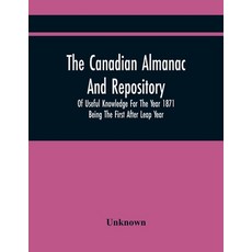 The Canadian Almanac And Repository Of Useful Knowledge For The Year 1871 Being The First After Leap... 平裝版, Alpha Edition, 英文