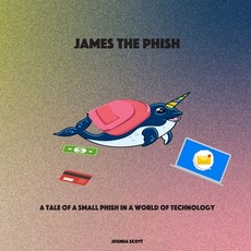 (英文圖書)James the Phish: A Tale of a Small Phish in a World of Technology 平裝版, Independently Published, 英文