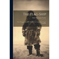 (英文圖書) The Flag-Ship: Or A Voyage Around the World in the United States Frigate Columbia 平裝版, Legare Street Press, 英文