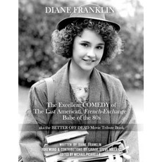 (英文圖書) Diane Franklin: The Excellent COMEDY of the Last American French-Exchange Babe of the 80s: T... 平裝版, Independently Published, 英文