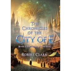 (英文圖書) The Chronicles of the City of E: Book 1: The Heart of the Tree 精裝版, WestBow Press, 英文
