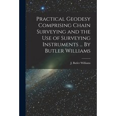 (英文圖書) Practical Geodesy Comprising Chain Surveying and the Use of Surveying Instruments ... By Butl... 平裝版, Legare Street Press, 英文