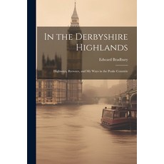 (英文圖書) In the Derbyshire Highlands: Highways Byeways and my Ways in the Peake Countrie 平裝版, Legare Street Press, 英文