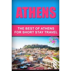 Athens: The Best Of Athens For Short Stay Travel 平裝版, Independently Published, 英語