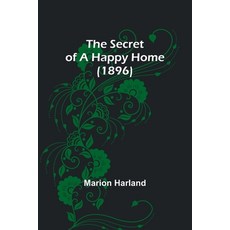 (英文圖書) The Secret of a Happy Home (1896) 平裝版, Alpha Edition, 英文