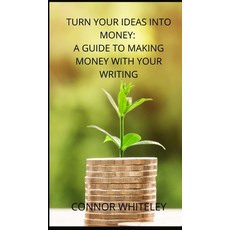 Turn Your Ideas Into Money: A Guide to Making Money With Your Writing 精裝版, Cgd Publishing, 英文