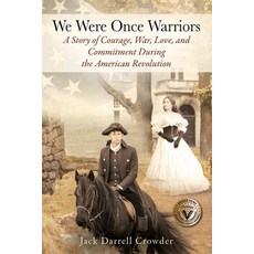 We Were Once Warriors: A Story of Courage War Love and Commitment during the American Revolution 平裝版, Outskirts Press, 英文