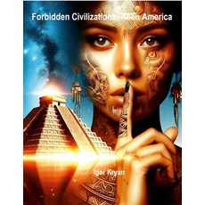 (英文圖書) Forbidden Civilizations: Alien America 平裝版, Lulu.com, 英文