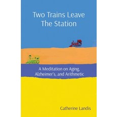 (英文圖書) Two Trains Leave The Station: A Meditation on Aging Alzheimer's and Arithmetic 平裝版, Catherine Landis, 英文