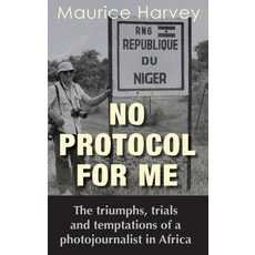 (英文圖書) No Protocol For Me: The triumphs trials and temptations of a photojournalist in Africa 精裝版, Paragon Publishing, 英文
