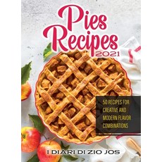 (英文圖書) Pies Recipes 2021: 50 Recipes for Creative and Modern Flavor Combinations 精裝版, I Diari Di Zio Jos, 英文