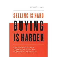 Selling Is Hard. Buying Is Harder.: How Buyer Enablement Drives Digital Sales and Shortens the Sales... 平裝版, River Grove Books, 英文
