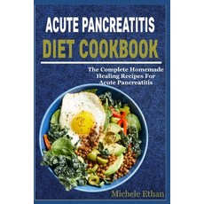 (英文圖書) Acute Pancreatitis Diet Cookbook: The Complete Homemade Healing Recipes For Pancreatitis 平裝版, Independently Published, 英文