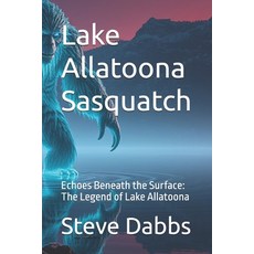 (英文圖書) Lake Allatoona Sasquatch: Echoes Beneath the Surface: The Legend of Lake Allatoona 平裝版, Independently Published, 英文