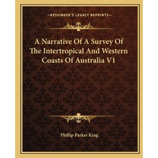 (英文圖書) A Narrative of a Survey of the Intertropical and Western Coasts of Australia V1 平裝版, Kessinger Publishing, 英文