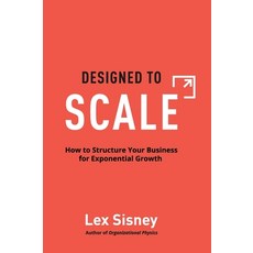 (英文圖書) Designed to Scale: How to Structure Your Business for Exponential Growth 精裝版, Organizational Physics Inc., 英文