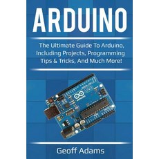 Arduino: The ultimate guide to Arduino including projects programming tips & tricks and much more! 平裝版, Ingram Publishing, 英文
