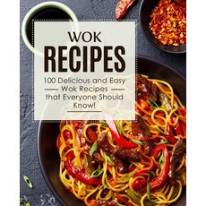 Wok Recipes: 100 Delicious and Easy Wok Recipes that Everyone Should Know! (2nd Edition) 平裝版, Independently Published, 英文