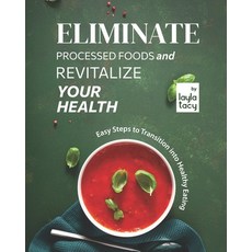 (英文圖書) Eliminate Processed Foods and Revitalize Your Health: Easy Steps to Transition into Healthy E... 平裝版, Independently Published, 英文
