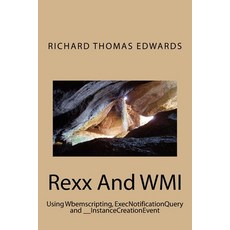 Rexx And WMI: Using Wbemscripting ExecNotificationQuery and __InstanceCreationEvent 平裝版, Createspace Independent Pub..., 英文
