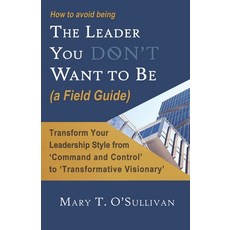 (英文圖書) How to Avoid Being The Leader You Don't Want to Be (a Field Guide) 平裝版, Mary T. O'Sullivan, 英文