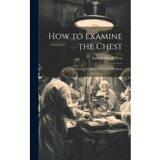 (英文圖書) How to Examine the Chest: A Practical Guide for the Use of Students 精裝版, Legare Street Press, 英文