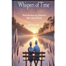 (英文圖書) Whispers of Time: "Understanding and Supporting Your Aging Parents" A Simplifie... 平裝版, Independently Published, 英文