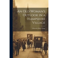 (英文圖書) An Old Woman's Outlook in a Hampshire Village 平裝版, Legare Street Press, 英文