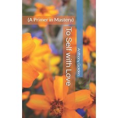 To Self with Love: (A Primer in Mastery) 平裝版, Independently Published, 英文