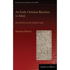 An Early Christian Reaction to Islam: Isuyahb III and the Muslim Arabs 精裝版, Gorgias Press, 英文