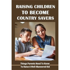 (英文圖書) Raising Children To Become Country Savers: Things Parents Need To Know To Raise A Well-Manner... 平裝版, Independently Published, 英文