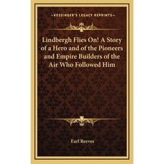 Lindbergh Flies On! A Story of a Hero and of the Pioneers and Empire Builders of the Air Who Followe... 精裝版, Kessinger Publishing, 英文
