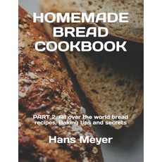 (英文圖書) Homemade Bread Cookbook: PART 2. All over the world bread recipes Baking tips and secrets 平裝版, Independently Published, 英文