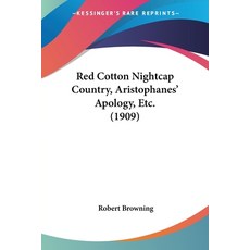 (英文圖書) Red Cotton Nightcap Country Aristophanes' Apology Etc. (1909) 平裝版, Kessinger Publishing, 英文