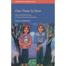 (英文圖書) Our Time Is Now: Race and Modernity in Postcolonial Guatemala 平裝版, Cambridge University Press, 英文