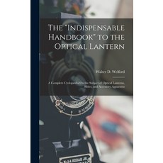 (英文書) The Indispensable Handbook to the Optical Lantern： A Complete Cyclopædia On the Subject of Op... 精裝版, Legare Street Press, 英文
